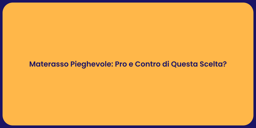 Materasso Pieghevole: Pro e Contro di Questa Scelta?
