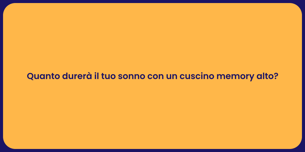 Quanto durerà il tuo sonno con un cuscino memory alto?