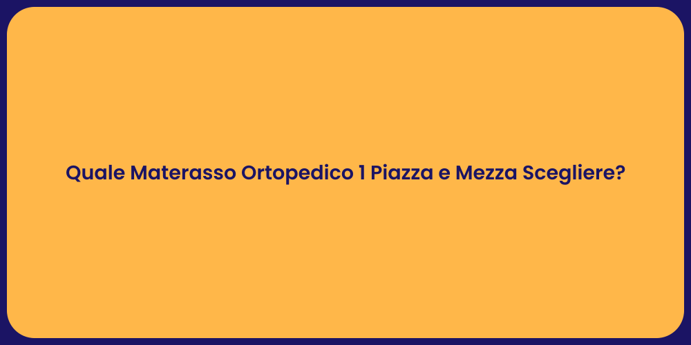 Quale Materasso Ortopedico 1 Piazza e Mezza Scegliere?