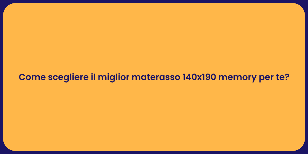 Come scegliere il miglior materasso 140x190 memory per te?