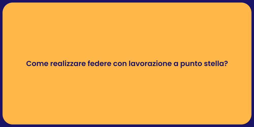 Come realizzare federe con lavorazione a punto stella?
