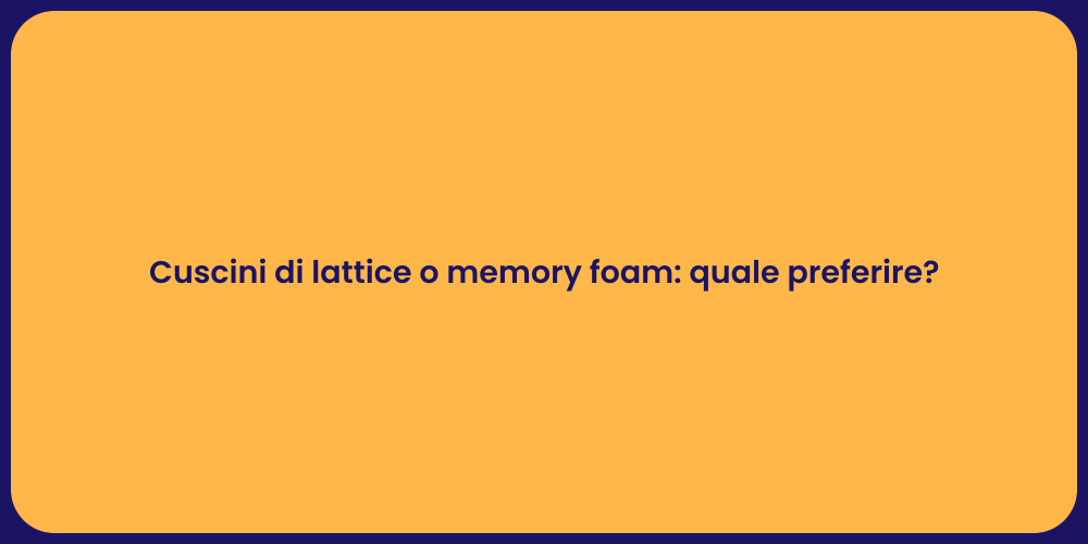 Cuscini di lattice o memory foam: quale preferire?