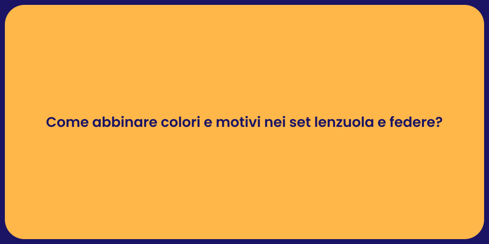 Come abbinare colori e motivi nei set lenzuola e federe?