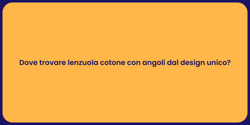 Dove trovare lenzuola cotone con angoli dal design unico?