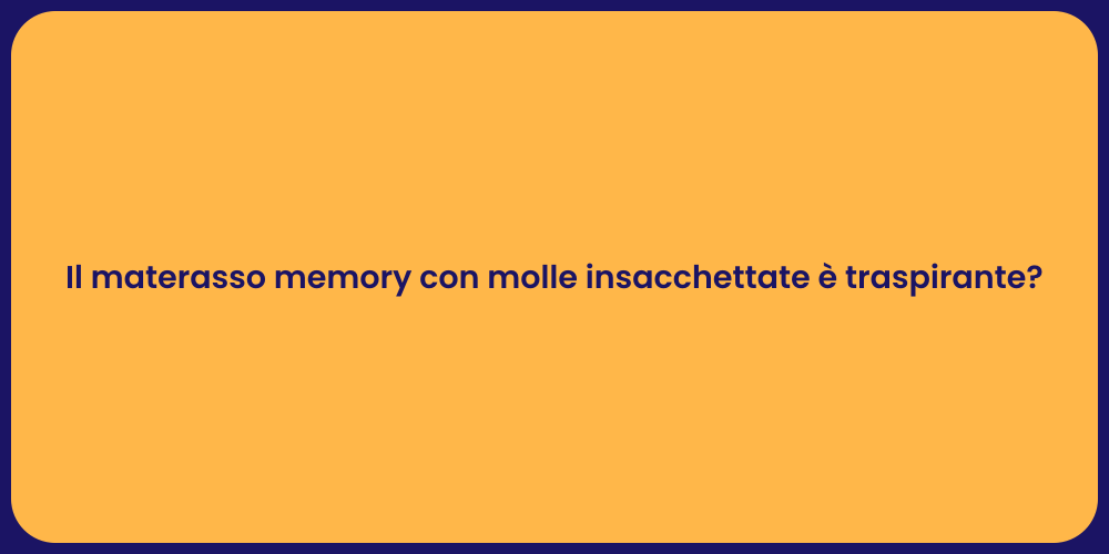 Il materasso memory con molle insacchettate è traspirante?