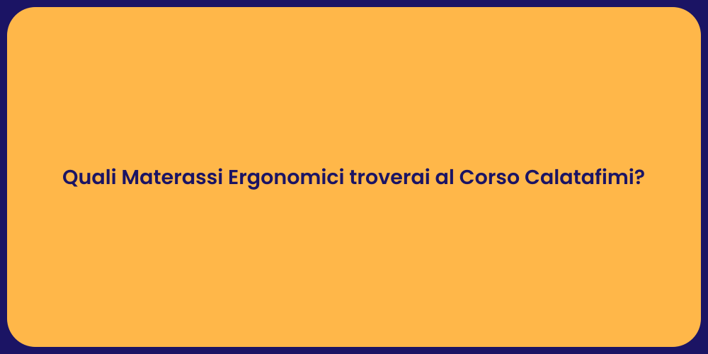 Quali Materassi Ergonomici troverai al Corso Calatafimi?
