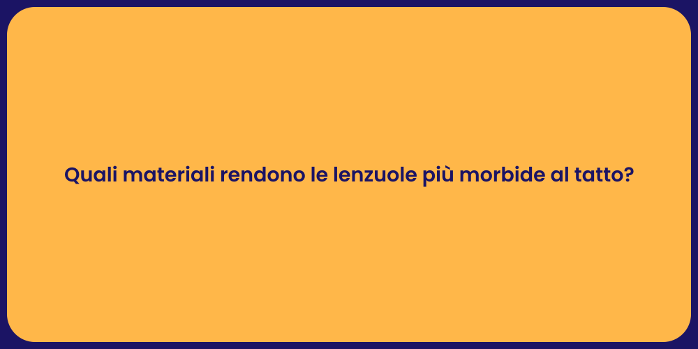 Quali materiali rendono le lenzuole più morbide al tatto?
