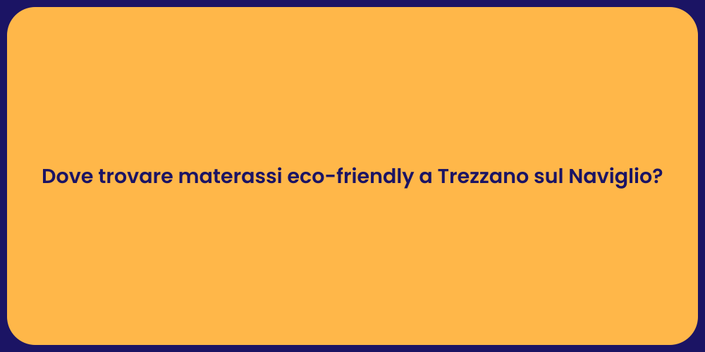 Dove trovare materassi eco-friendly a Trezzano sul Naviglio?