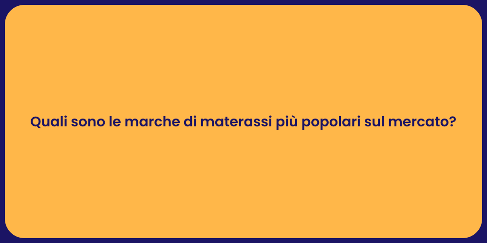 Quali sono le marche di materassi più popolari sul mercato?