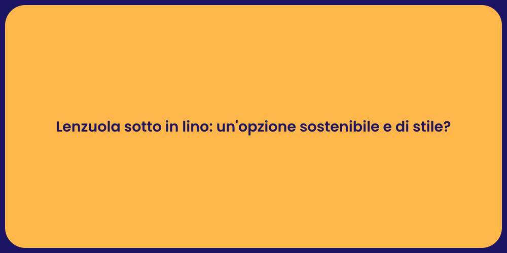 Lenzuola sotto in lino: un'opzione sostenibile e di stile?