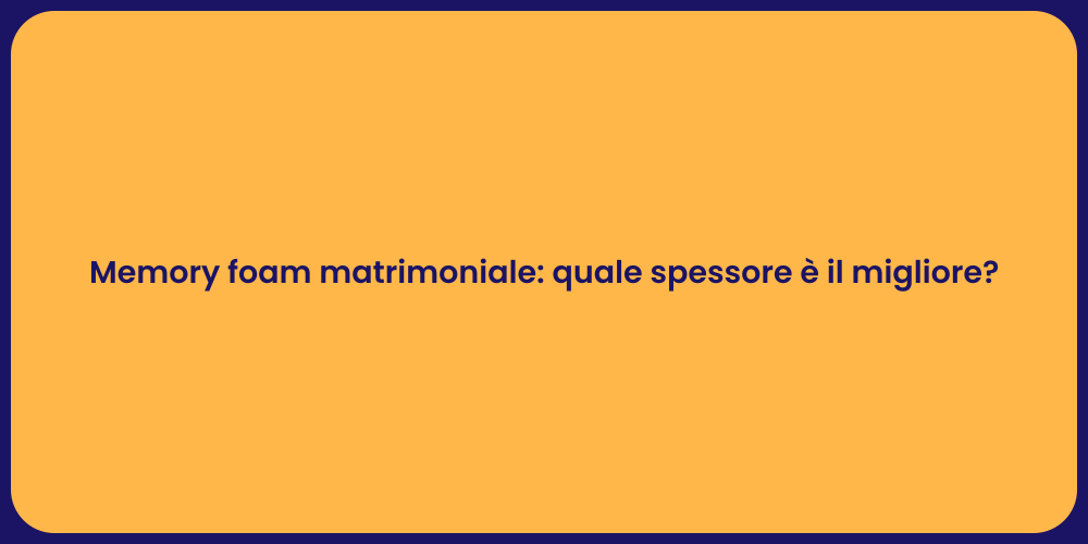 Memory foam matrimoniale: quale spessore è il migliore?