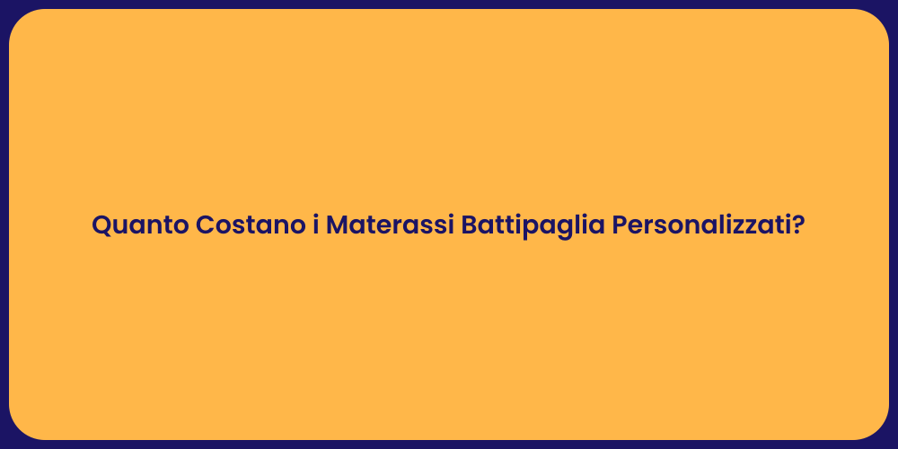 Quanto Costano i Materassi Battipaglia Personalizzati?