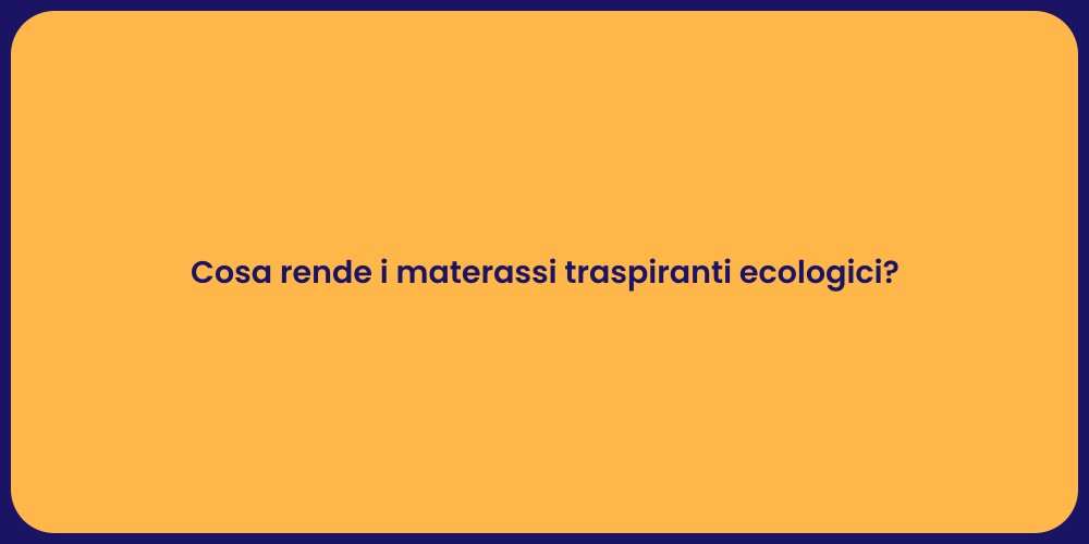 Cosa rende i materassi traspiranti ecologici?