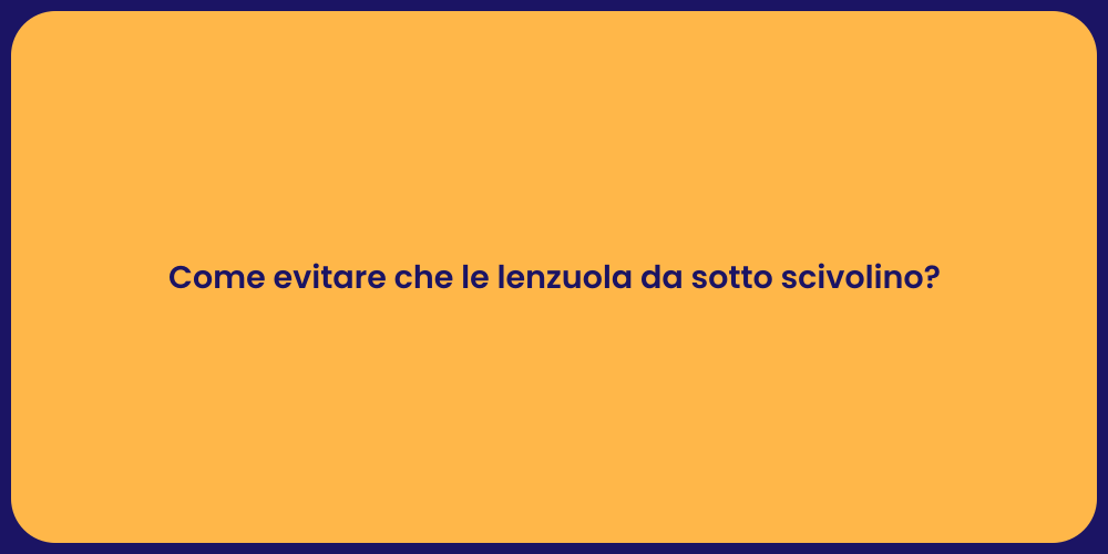 Come evitare che le lenzuola da sotto scivolino?
