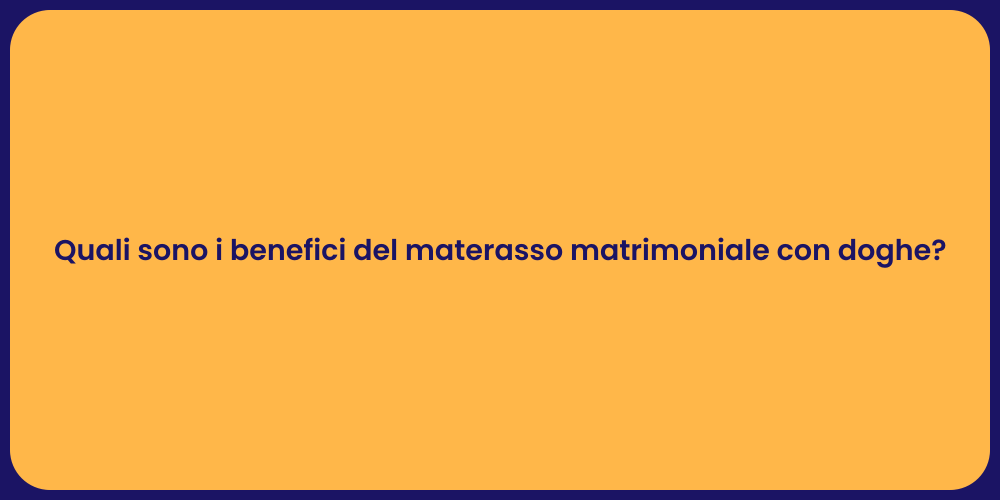 Quali sono i benefici del materasso matrimoniale con doghe?