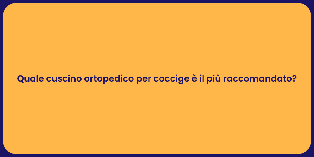 Quale cuscino ortopedico per coccige è il più raccomandato?
