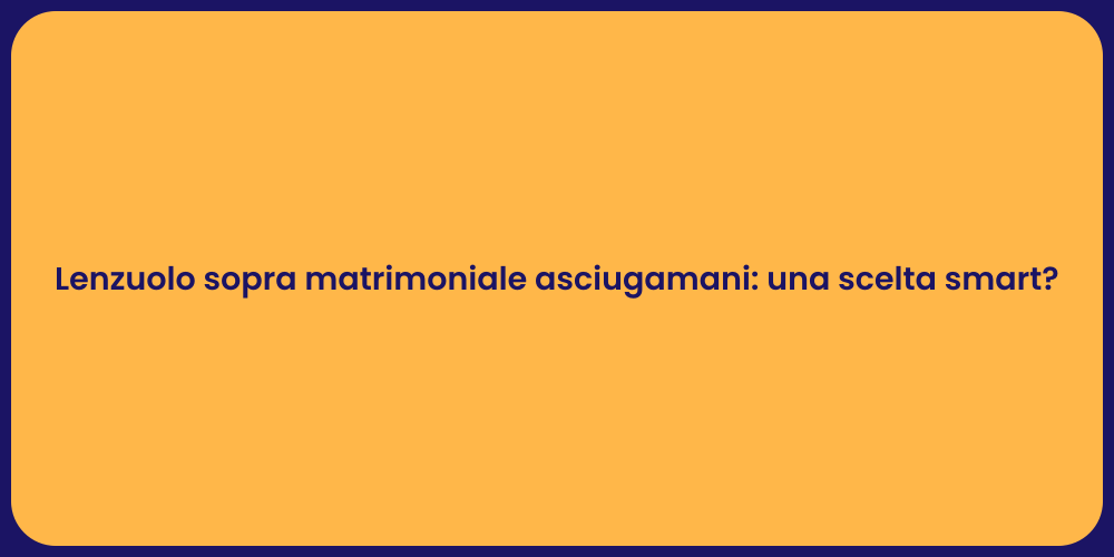 Lenzuolo sopra matrimoniale asciugamani: una scelta smart?