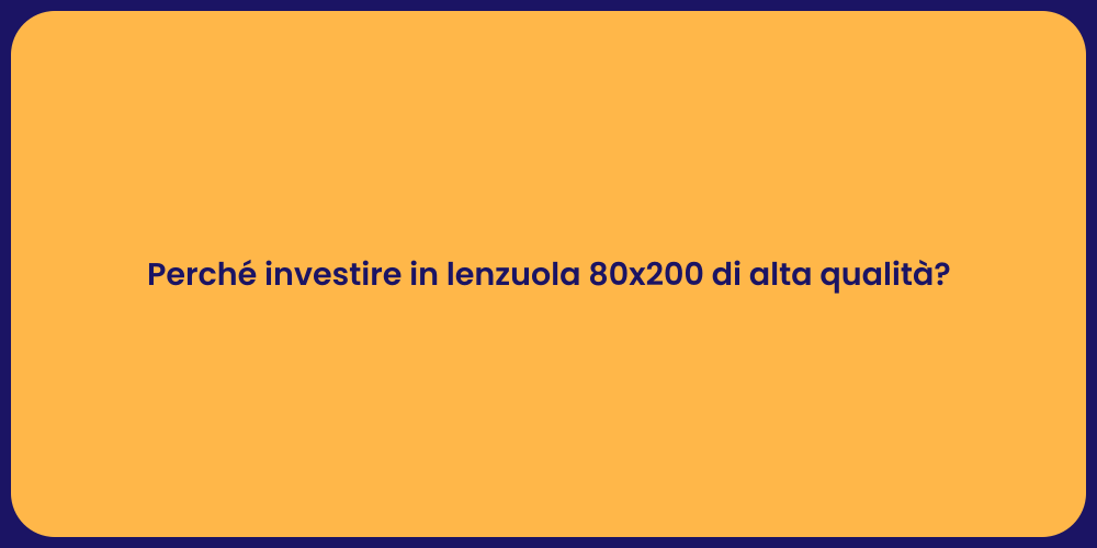 Perché investire in lenzuola 80x200 di alta qualità?