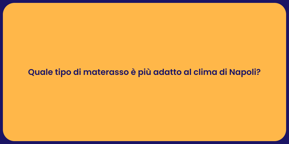 Quale tipo di materasso è più adatto al clima di Napoli?