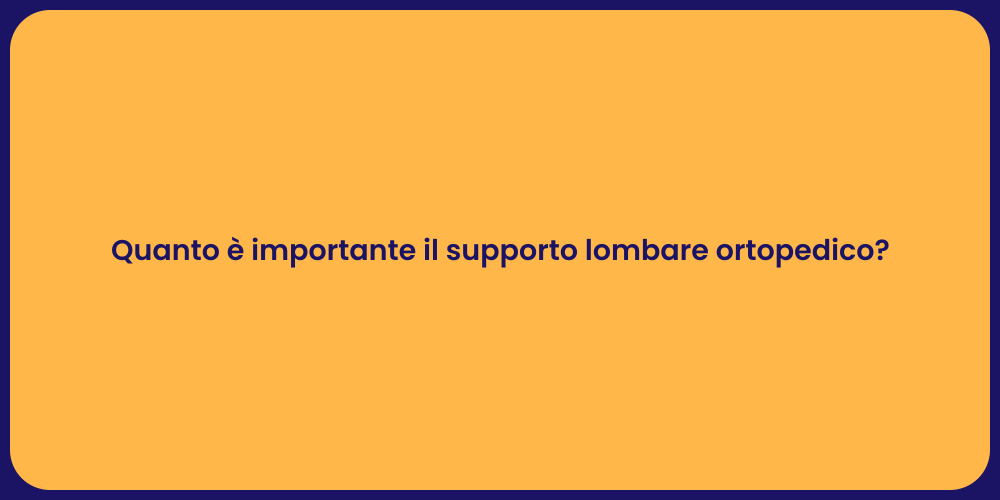 Quanto è importante il supporto lombare ortopedico?