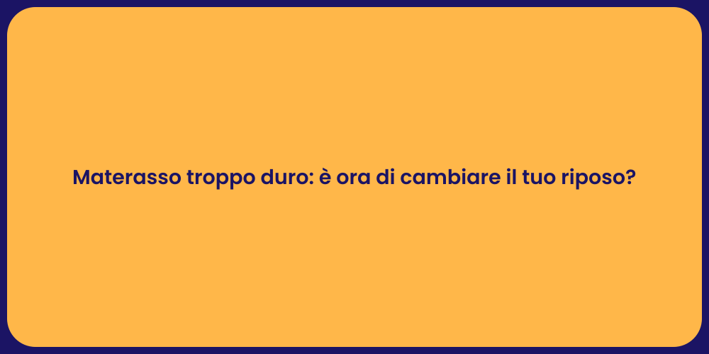 Materasso troppo duro: è ora di cambiare il tuo riposo?