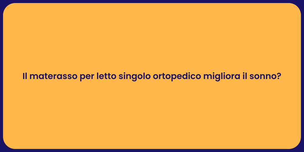 Il materasso per letto singolo ortopedico migliora il sonno?