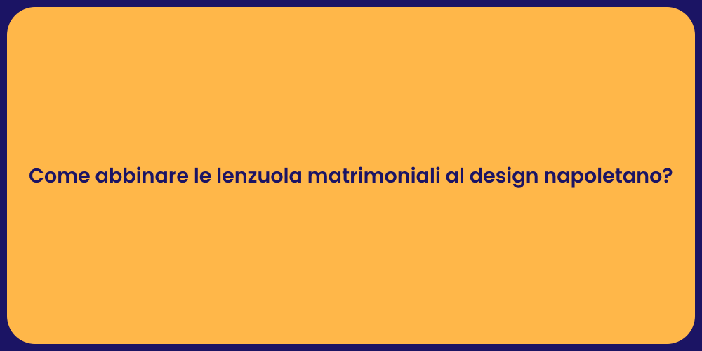 Come abbinare le lenzuola matrimoniali al design napoletano?