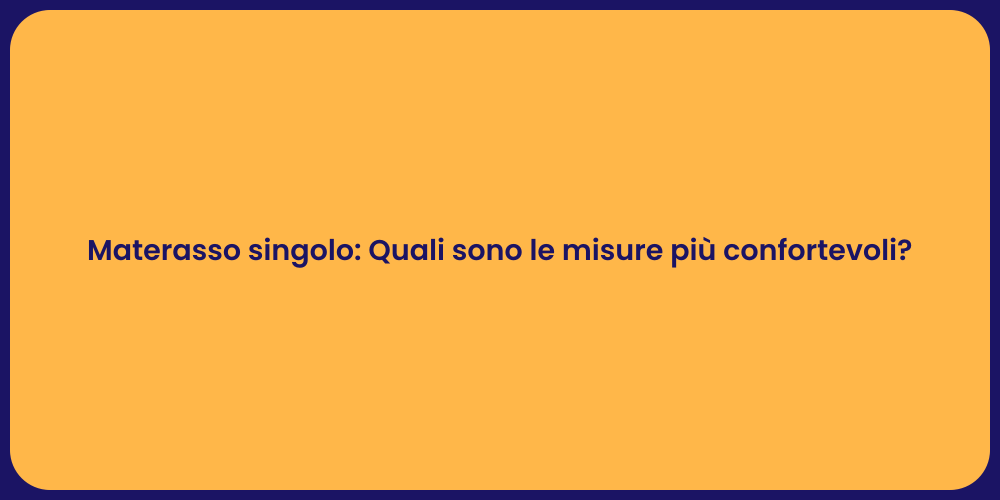 Materasso singolo: Quali sono le misure più confortevoli?