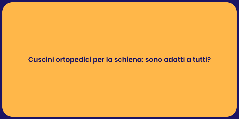 Cuscini ortopedici per la schiena: sono adatti a tutti?