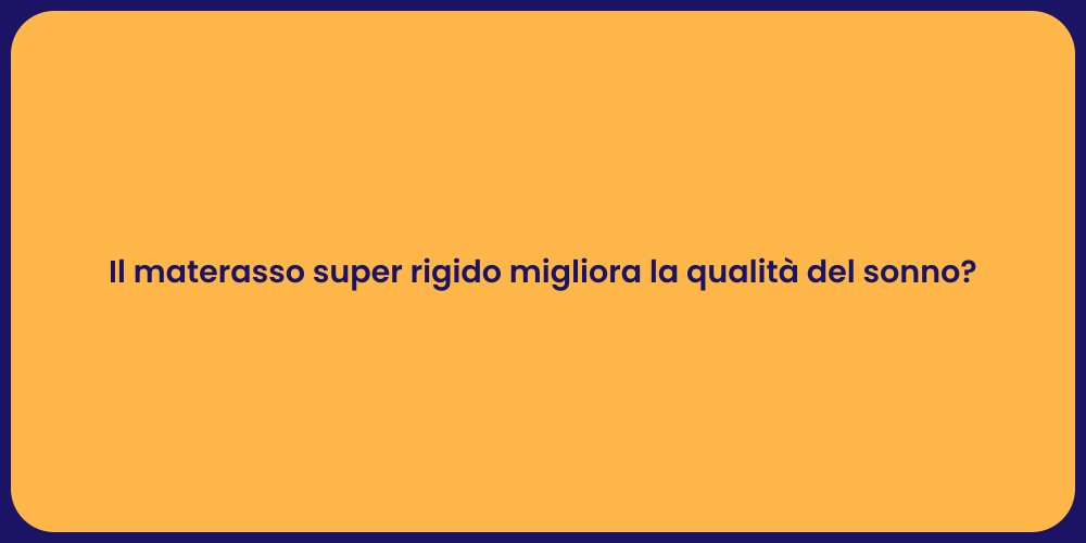 Il materasso super rigido migliora la qualità del sonno?