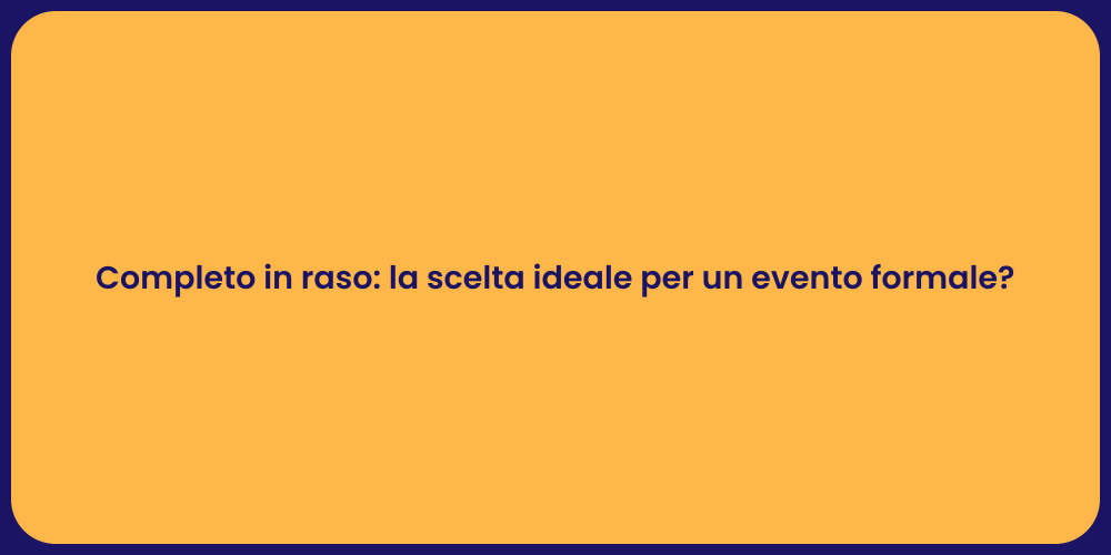 Completo in raso: la scelta ideale per un evento formale?