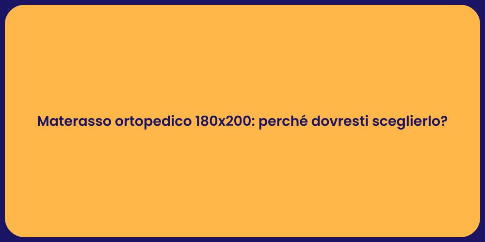 Materasso ortopedico 180x200: perché dovresti sceglierlo?