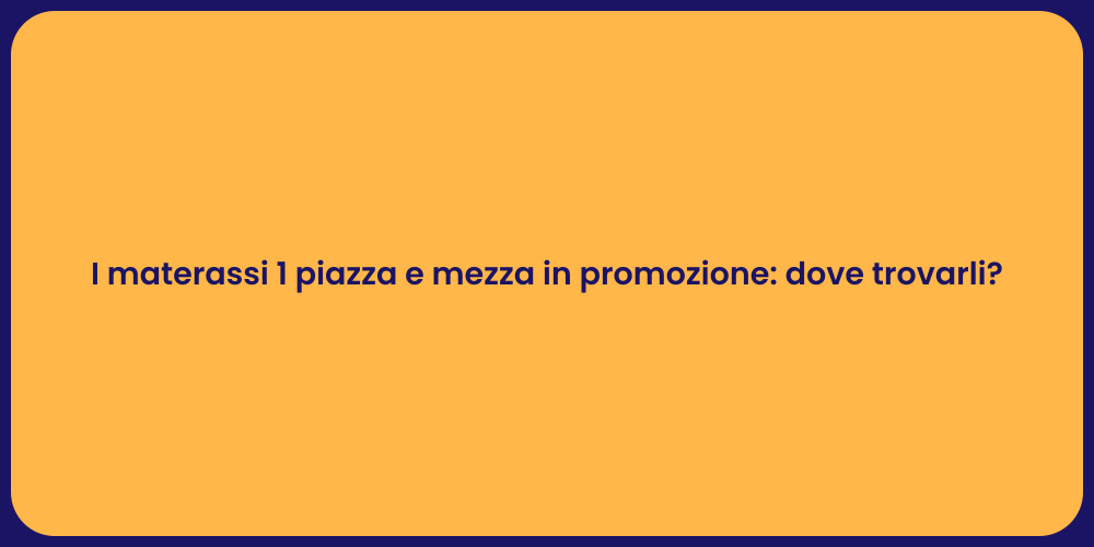 I materassi 1 piazza e mezza in promozione: dove trovarli?
