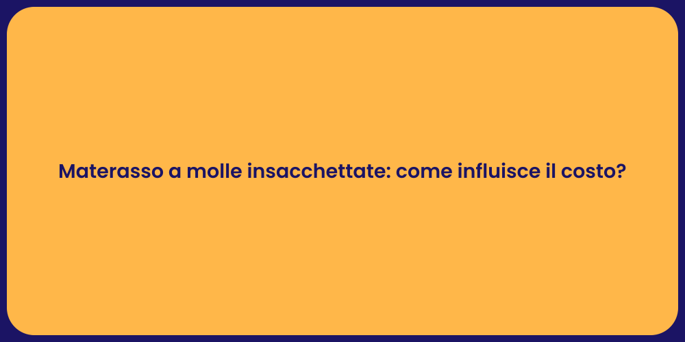 Materasso a molle insacchettate: come influisce il costo?