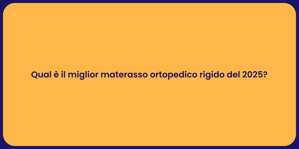 Qual è il miglior materasso ortopedico rigido del 2025?