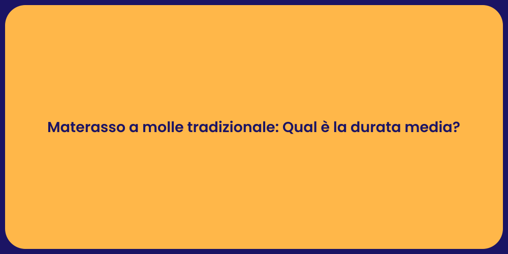 Materasso a molle tradizionale: Qual è la durata media?