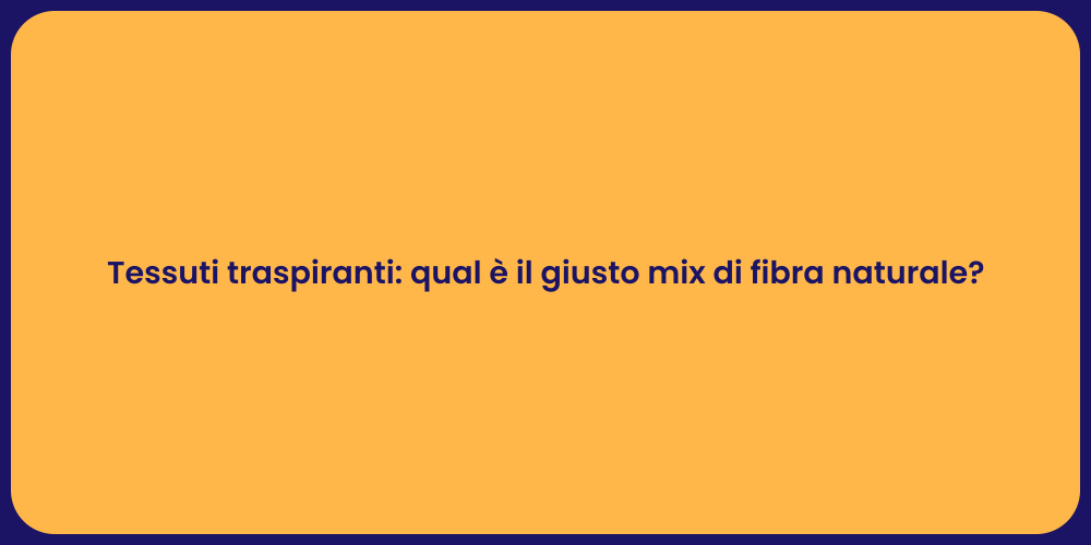 Tessuti traspiranti: qual è il giusto mix di fibra naturale?