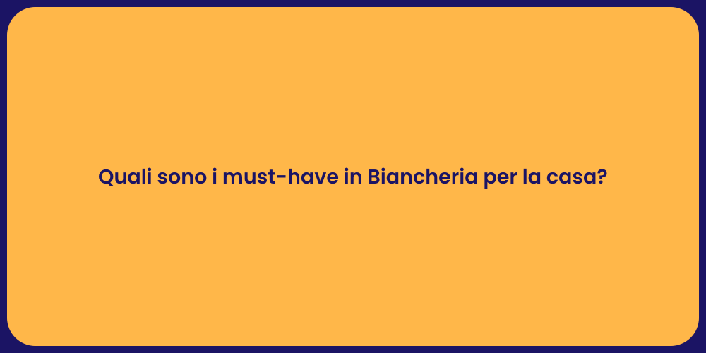 Quali sono i must-have in Biancheria per la casa?