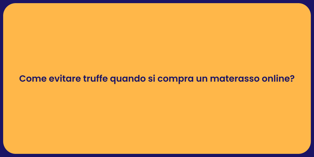 Come evitare truffe quando si compra un materasso online?