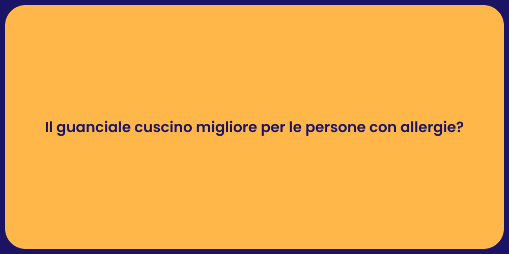Il guanciale cuscino migliore per le persone con allergie?