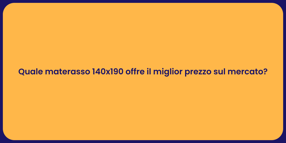 Quale materasso 140x190 offre il miglior prezzo sul mercato?