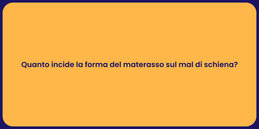 Quanto incide la forma del materasso sul mal di schiena?
