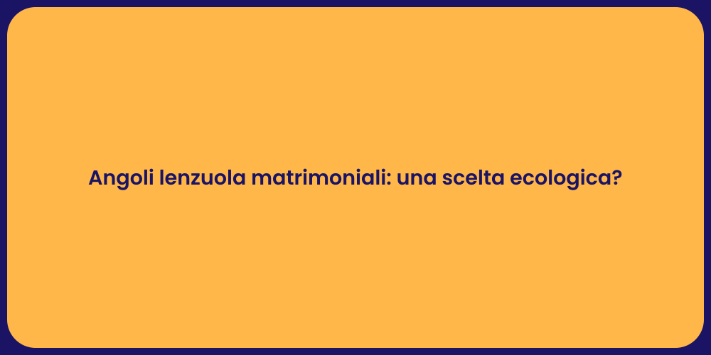 Angoli lenzuola matrimoniali: una scelta ecologica?