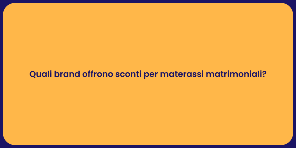 Quali brand offrono sconti per materassi matrimoniali?
