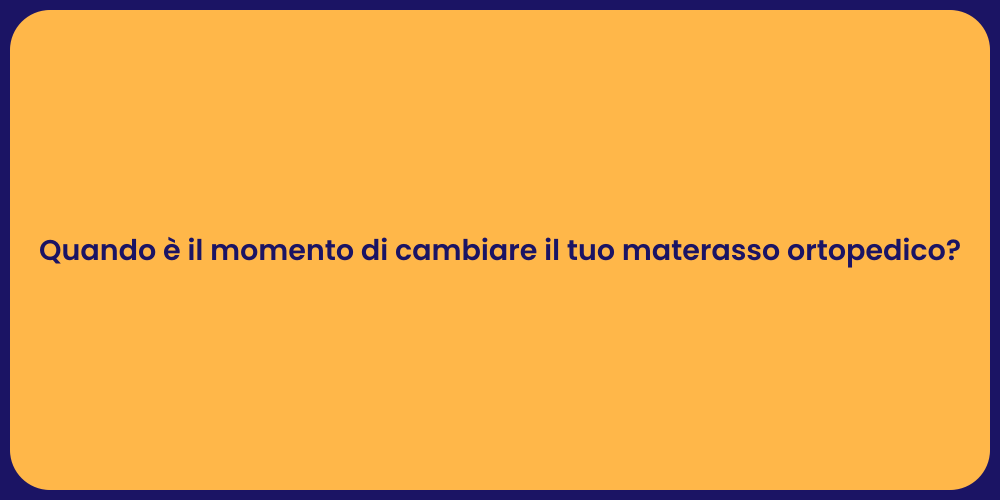 Quando è il momento di cambiare il tuo materasso ortopedico?
