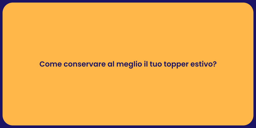 Come conservare al meglio il tuo topper estivo?