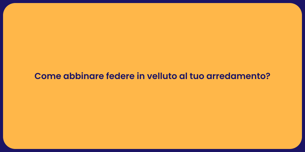 Come abbinare federe in velluto al tuo arredamento?