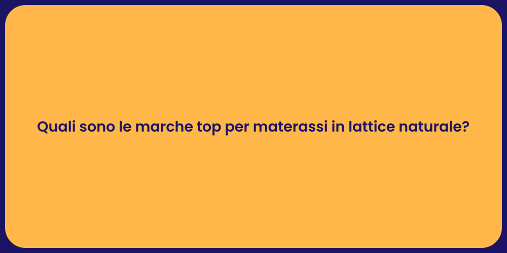 Quali sono le marche top per materassi in lattice naturale?