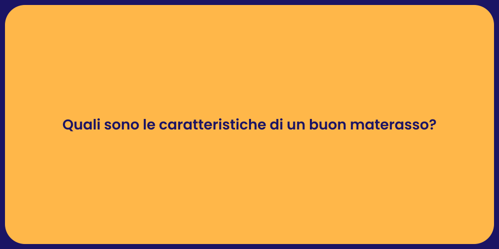 Quali sono le caratteristiche di un buon materasso?