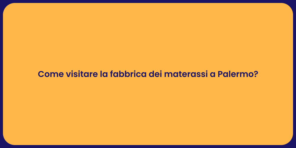 Come visitare la fabbrica dei materassi a Palermo?